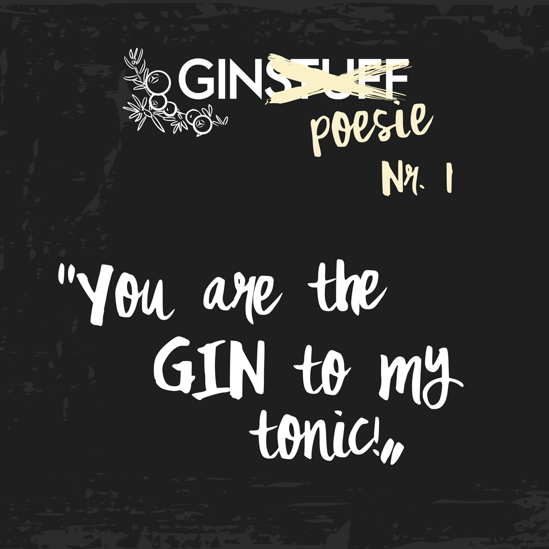 You are the gin to my tonic